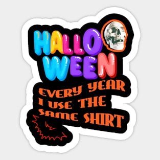 HALLOWEEN : EVERY YEAR I USE THE SAME SHIRT Sticker